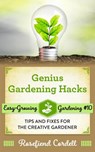 Genius Gardening Hacks: Tips and Fixes for the Creative Gardener - Rosefiend Cordell - 9781953196262