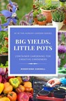 Big Yields, Little Pots: Container Gardening for Creative Gardeners - Rosefiend Cordell - 9781953196514