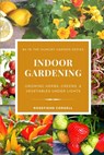 Indoor Gardening: Growing Herbs, Greens, & Vegetables Under Lights - Rosefiend Cordell - 9781953196620