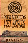 New Mexico's Lost Worlds & Enchanted Lands - John Lemay - 9781953221186