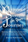 Gaining Strength for Your Journey - Diana Robinson - 9781953241269
