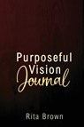 Purposeful Vision Journal - Rita Brown - 9781953241573