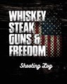 Whiskey Steak Guns & Freedom Shooting Log - Trent Placate - 9781953332042