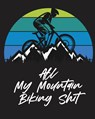 All My Mountain Biking Shit - Trent Placate - 9781953332301