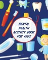 Dental Health Activity Book For Kids - Aimee Michaels - 9781953332509