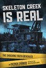 Skeleton Creek is Real: The Shocking Truth Revealed - Patrick Carman - 9781953380012