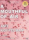 MOUTHFUL OF AIR - Amy Koppelman ; Adrienne Miller - 9781953387141