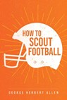 How to Scout Football - George Allen - 9781953450272