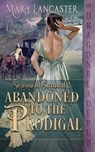 Abandoned to the Prodigal (Season of Scandal Book 2) - Mary Lancaster - 9781953455031