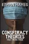 Conspiracy Theories That Were True - Ethan Hayes - 9781953462978