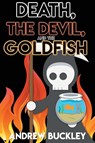 Death, the Devil, and the Goldfish - Andrew Buckley - 9781953491008