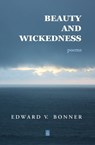 Beauty and Wickedness - Edward V. Bonner - 9781953510501