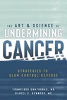 The Art & Science of Undermining Cancer: Strategies to Slow, Control, Reverse - Daniel E. Kennedy MC - 9781953552990