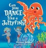 Can You Dance Like a Jellyfish? - Penney Adams - 9781953555328
