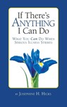 If There's Anything I Can Do...What You Can Do When Serious Illness Strikes - Josephine H. Hicks - 9781953555632