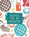 Recipes For My Daughter - Teresa Rother - 9781953557216