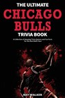 The Ultimate Chicago Bulls Trivia Book - Ray Walker - 9781953563224