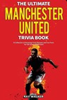 The Ultimate Manchester United Trivia Book - Ray Walker - 9781953563309
