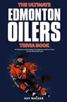 The Ultimate Edmonton Oilers Trivia Book - Ray Walker - 9781953563347