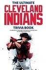 The Ultimate Cleveland Indians Trivia Book - Ray Walker - 9781953563385