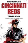 The Ultimate Cincinnati Reds Trivia Book - Ray Walker - 9781953563538