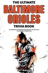 The Ultimate Baltimore Orioles Trivia Book - Ray Walker - 9781953563545
