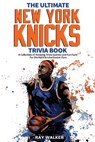 The Ultimate New York Knicks Trivia Book - Ray Walker - 9781953563576