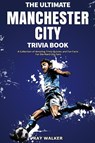 The Ultimate Manchester City Fc Trivia Book - Ray Walker - 9781953563583