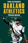 The Ultimate Oakland Athletics Trivia Book - Ray Walker - 9781953563767