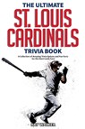 The Ultimate St. Louis Cardinals Trivia Book - Ray Walker - 9781953563941