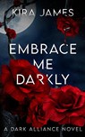 Embrace Me Darkly - Kira James - 9781953572677