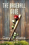 The Baseball Code - Gary L. Watts - 9781953595201