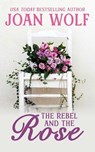 The Rebel and the Rose - Joan Wolf - 9781953601964
