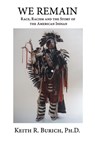 We Remain: Race, Racism and the Story of the American Indian - Keith R. Burich - 9781953610409