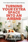 From Spare Room to Spare Money - Crystal Rusteen - 9781953714442