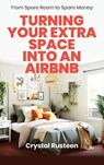 From Spare Room to Spare Money - Crystal Rusteen - 9781953714459