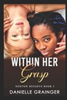Within Her Grasp: Denton Heights Book 3 - Danielle Grainger - 9781953734310