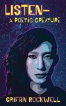 listen—a poetic creature - Griffin Rockwell - 9781953736475