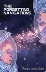 The Forgetting Navigations - Marlee Jane Ward - 9781953736550