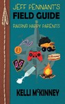 Jeff Pennant's Field Guide To Raising Happy Parents - Kelli McKinney - 9781953743183