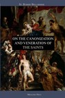 On the Canonization and Veneration of the Saints - St Robert Bellarmine - 9781953746177