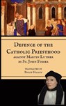 Defence of the Priesthood - St John Fisher - 9781953746672
