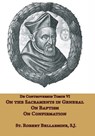 On the Sacraments in General, on Baptism and on Confirmation - St Robert Bellarmine - 9781953746832