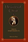 Heroines of Christ - Fr Joseph Husslein - 9781953746993
