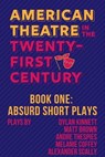 Absurd Short Plays: American Theatre in the Twenty-First Century - Dylan Kinnett ; Matt Brown ; Andre Thespies ; Melanie Coffey ; Alexander Scally - 9781953818300