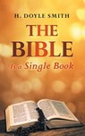 The Bible is a Single Book - H Doyle Smith - 9781953821577