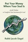 Put Your Money Where Your Soul Is: Jewish Wisdom to Transform Your Investments for Good - Jacob Siegel - 9781953829436