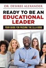 Ready to Be an Educational Leader - Desiree Alexander - 9781953852892