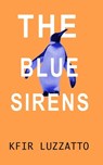 The Blue Sirens - Kfir Luzzatto - 9781953864048