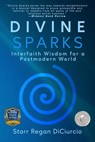 Divine Sparks: Interfaith Wisdom for a Postmodern World - Starr Regan DiCiurcio - 9781953910950